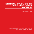 John Ferguson - Moral Values in the Ancient World (Routledge Library Editions Ancient Philosophy) [Retail]