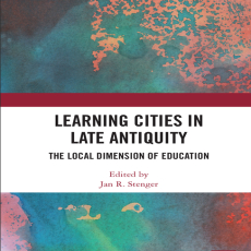 Jan R. Stenger - Learning Cities in Late Antiquity. The Local Dimension of Education (Retail) Jan R. Stenger - Learning Cities in Late Antiquity. The Local Dimension of Education (Retail)