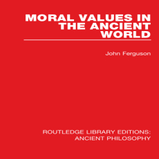 John Ferguson - Moral Values in the Ancient World (Routledge Library Editions Ancient Philosophy) [Retail]