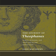John Matthews - The Journey of Theophanes Travel, Business, and Daily Life in the Roman East John Matthews - The Journey of Theophanes Travel, Business, and Daily Life in the Roman East