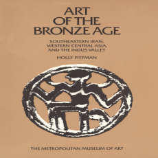 Holly Pittman, Edith Porada - Art of the Bronze Age Southeastern Iran, Western Central Asia, and the Indus Valley (Metropolitan Museum of Art)