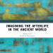 Juliette Harrisson - Imagining the Afterlife in the Ancient World (Retail)